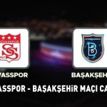 SİVASSPOR BAŞAKŞEHİR MAÇINI CANLI İZLEYİN! Sivasspor Başakşehir Süper Lig maçı ne zaman, saat kaçta, hangi kanalda? ŞİFRESİZ YAŞAYIN…