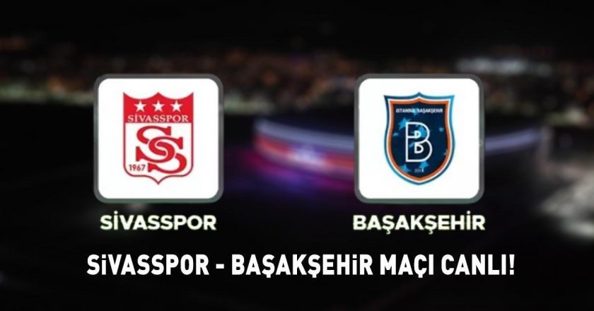 SİVASSPOR BAŞAKŞEHİR MAÇINI CANLI İZLEYİN! Sivasspor Başakşehir Süper Lig maçı ne zaman, saat kaçta, hangi kanalda? ŞİFRESİZ YAŞAYIN…