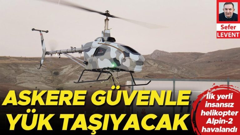 İlk yerli insansız helikopter Alpin-2 havalandı… Orduya güvenle yük taşıyacak