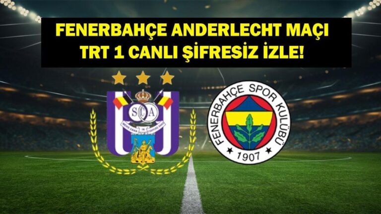 Fenerbahçe Anderlecht Live’ı izleyin! TRT 1 Şanzıman Canlı Fenerbahce Anderlecht Match Watch (Parola -Free ve Kesintisiz)