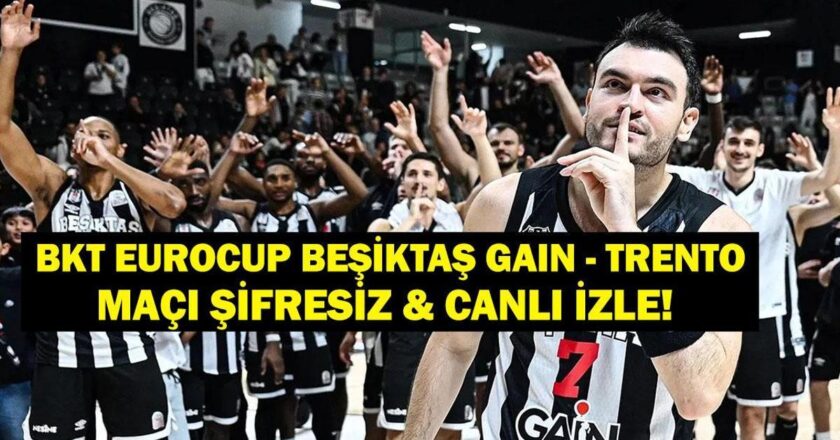 BEŞİKTAŞ’IN TRENTO MAÇINI CANLI İZLEYİN! BKT Eurocup Beşiktaş Trento basketbol maçı saat kaçta ve hangi kanalda? İşte canlı izleme ekranı!
