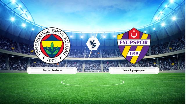 CANLI | Fenerbahçe – ikas Eyüpspor Canlı Maç Anlatımı